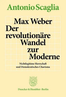 Max Weber - Der revolutionäre Wandel zur Moderne. | Antonio Scaglia | Deutsch