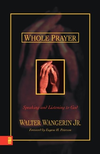 WHOLE PRAYER PB: Speaking and Listening to God,WANGERIN WALTER
