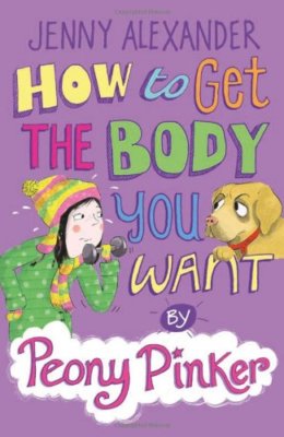 How to Get the Body you Want by Peony Pinker By Jenny Alexander