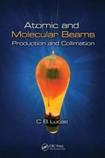 Atomic and Molecular Beams : Production and Collimation, Hardcover by Lucas, ...