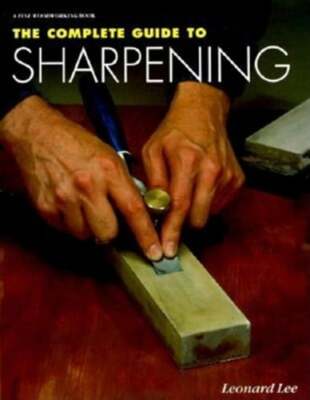The Complete Guide to Sharpening by Leonard Lee: Used