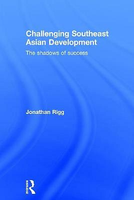 Challenging Southeast Asian Development: The shadows of success by ...