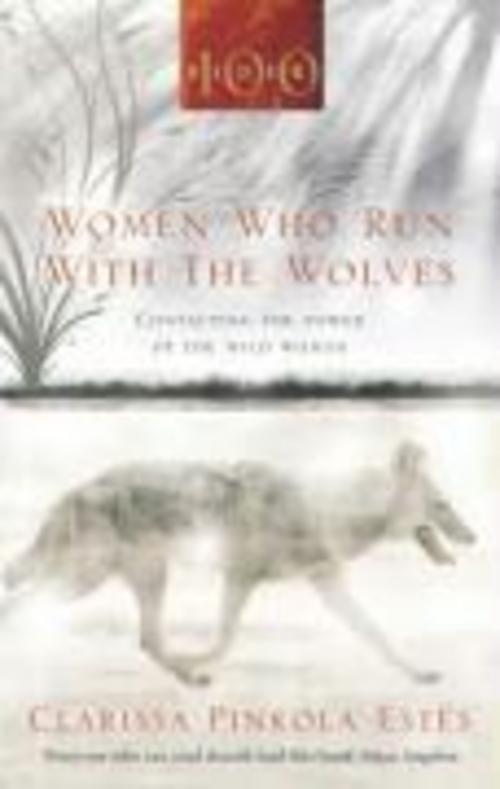 Women Who Run With The Wolves, Clarissa Pinkola Estes