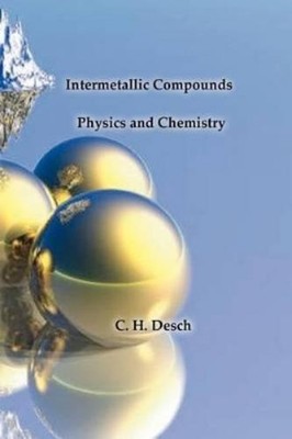 C H Desch Intermetallic Compounds - Physics and Chemistry (Paperback)