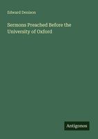 Edward Denison | Sermons Preached Before The University Of Oxford | Taschenbuch