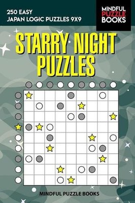 Starry Night Puzzles: 250 Easy Japan Logic Puzzles 9x9 by Mindful Puzzle Books (