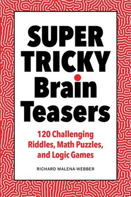 Super Tricky Brain Teasers: 120 Challenging Riddles, Math Puzzles, and Logic...