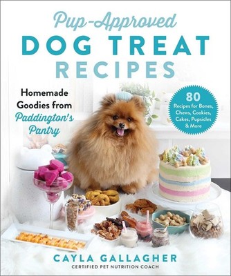 Pup-Approved Dog Treat Recipes: 80 Homemade Goodies from Paddington's Pantry by 