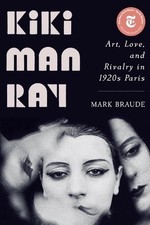 Kiki Man Ray: Art, Love, and Rivalry in 1920s Paris by Mark Braude (English) Pap