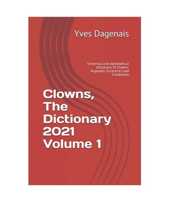 Clowns, The Dictionary 2021 Volume 1: Universal and alphabetical dictionary of C