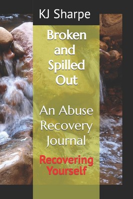 Kj Sharpe Broken and Spilled Out An Abuse Recovery Journal Recover (Taschenbuch)