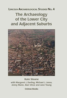 The Archaeology of the Lower City and Adjacent Suburbs: 4 (2016)