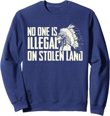 No One Is Illegal On Stolen Land - Indian American Unisex Crewneck Sweatshirt