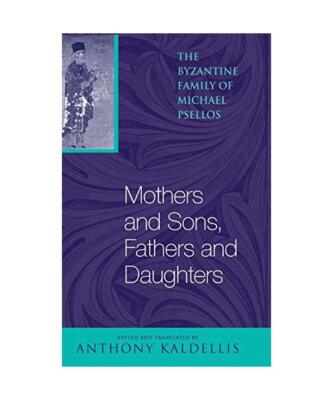 Mothers and Sons, Fathers and Daughters: The Byzantine Family of Michael Psellos