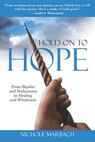 Hold On to Hope: From Bipolar and Brokenness to Healing... - Marbach, Nichole