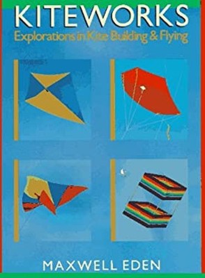 Kiteworks : Explorations in Kite Building and Flying Paperback Ma