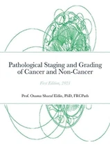 Pathological Staging and Grading of Cancer and Non-Cancer by Frcpath Sharaf Eldi