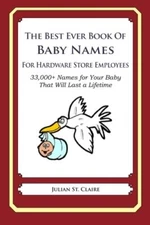 The Best Ever Book of Baby Names for Hardware Store Employees: 33,000+ Names-,