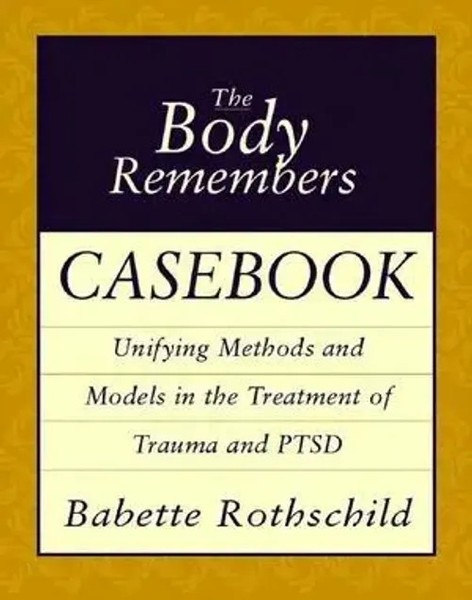 The Body Remembers Casebook - Unifying Methods & Models In The Treatment Of...-image