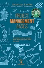 Project Management Basics: A Beginner's Guide by Angelica Larios Pmp Paperback B