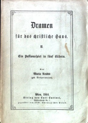 Dramen für das christliche Haus. II. Ein Passionsspiel in fünf Bildern; Arndts,