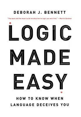 Logic Made Easy: How to Know When Language Deceives You by Deborah J. Bennett...