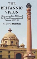 The Britannic Vision: Historians And The Making Of The British Commonwealth