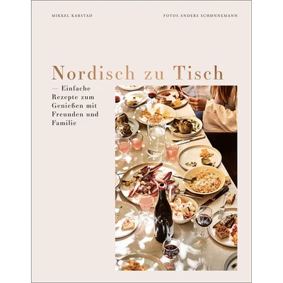Nordisch zu Tisch: Einfache Rezepte zum Genießen mit Freunden und Familie. ... - Bild 1 von 4