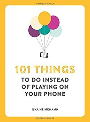 101 Things to Do Instead of Playing on Your Phone Paperback Ilka