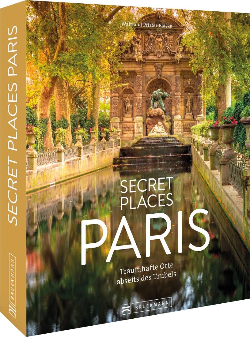 Secret Places Paris Waltraud Pfister-Bläske