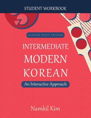 Intermediate Modern Korean: An Interactive Approach - Student Workbook by Namkil