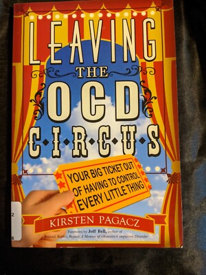 Leaving the OCD Circus : Your Big Ticket Out of Having to Control Every Thing 