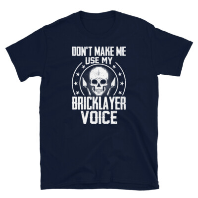 Don t Make Me Use My Bricklayer Voice Mason Short-Sleeve Unisex T-Shirt