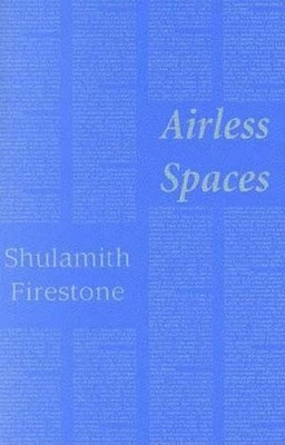 Airless Spaces, Shulamith Firestone