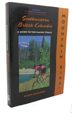 Mountain Bike! Southwestern British Columbia: A Guide to the Classic Trails ...