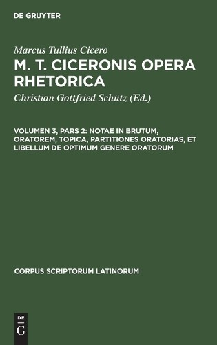Marcus Tullius  Notae in Brutum, Oratorem, Topica, Partitiones Orator (Hardback)