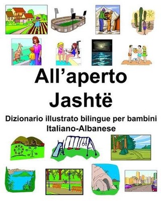 Italiano-Albanese All'aperto/Jasht Dizionario illustrato bilingue per bambini by