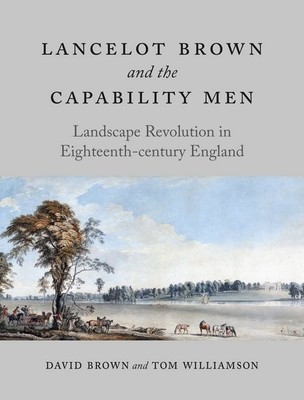 Lancelot Brown und die fähigen Männer: Landschaftsrevolution im achtzehnten Jahrhundert...