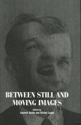 Between Still and Moving Images: Photography and Cinema in the 20th Century by L