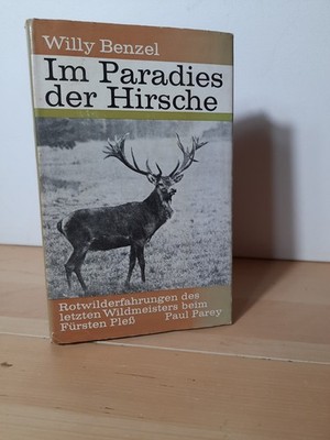Benzel - Im Paradies der Hirsche. Rotwilderfahrungen und Jagderinnerungen
