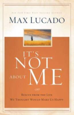 It's Not About Me: Rescue From the Life We Thought Would Make Us Happy - GOOD