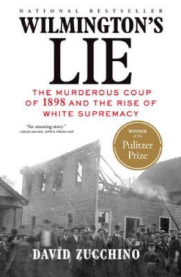 Wilmington's Lie: The Murderous Coup of 1898 and the Rise of White Su - GOOD