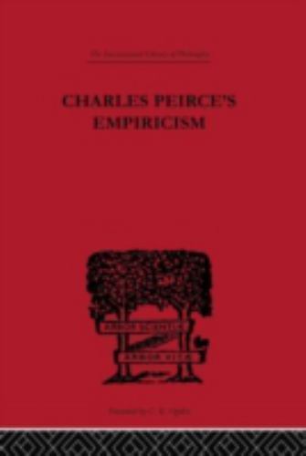 International Library of Philosophy Ser.: Charles Peirce's Empiricism by ...