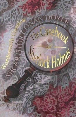 The Casebook of Sherlock Holmes (Wordsworth Classics) - paperback Sir Arthur...