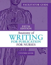 Facilitator Guide for Anatomy of Writing for Publication for Nurses, Fifth Editi