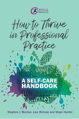 How to Thrive in Professional Practice: A Self-care Handbook by Stephen J...