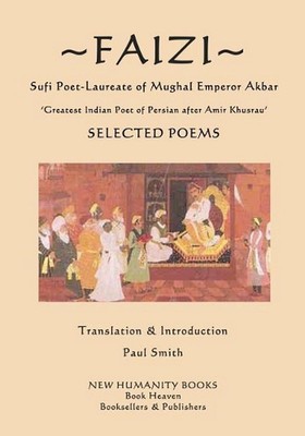 Faizi - Sufi Poet-Laureate of Mughal Emperor Akbar: Selected Poems - ?Greatest I