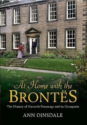 At Home with the Brontes: The History of Haworth Parsonage & Its Occupants by...