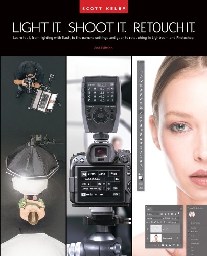 Light It, Shoot It, Retouch It by Scott Kelby - 9781681989570