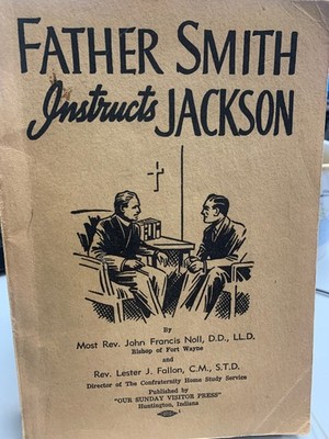 Father Smith Instructs Jackson, Bishop John Noll (Ft. Wayne) 1953 227pp.